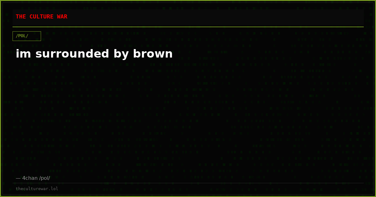 im surrounded by brown