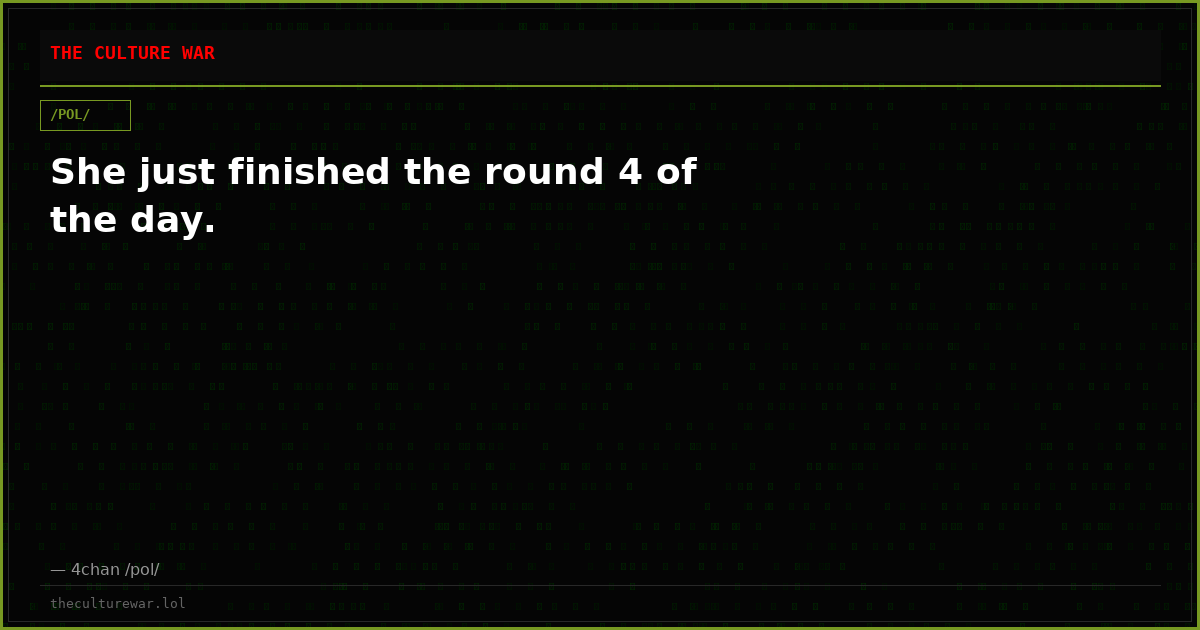 She just finished the round 4 of the day.