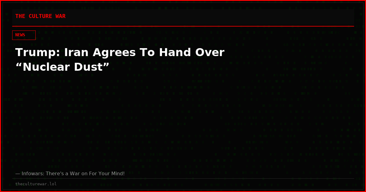 Trump: Iran Agrees To Hand Over “Nuclear Dust”