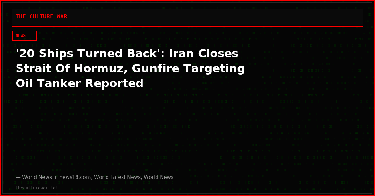 '20 Ships Turned Back': Iran Closes Strait Of Hormuz, Gunfire Targeting Oil Tanker Reported