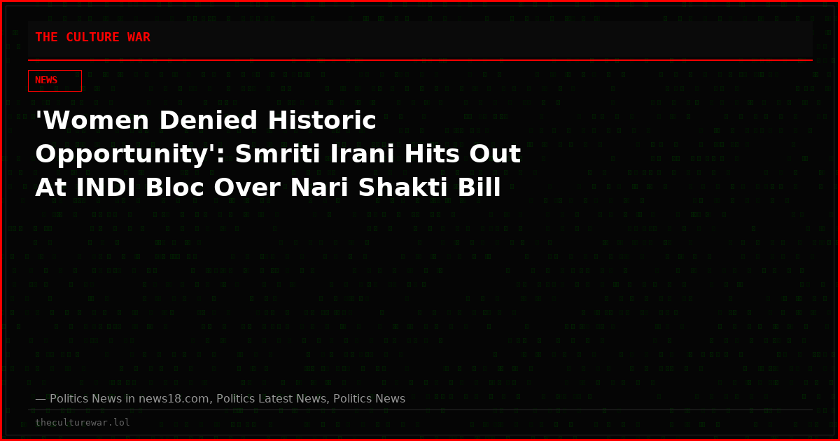 'Women Denied Historic Opportunity': Smriti Irani Hits Out At INDI Bloc Over Nari Shakti Bill