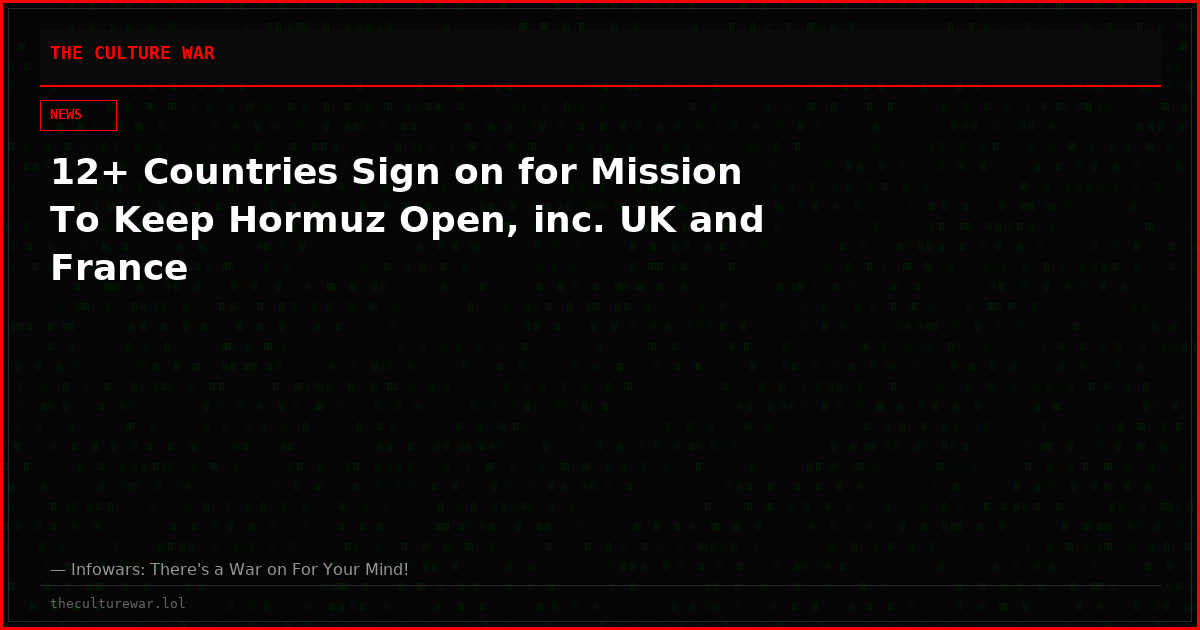 12+ Countries Sign on for Mission To Keep Hormuz Open, inc. UK and France