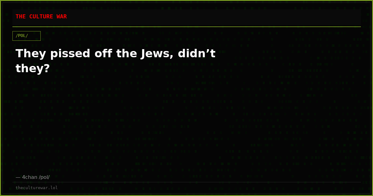 They pissed off the Jews, didn’t they?