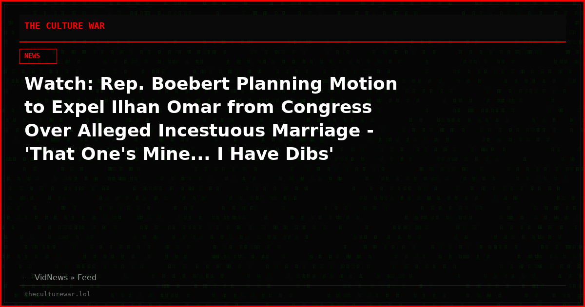 Watch: Rep. Boebert Planning Motion to Expel Ilhan Omar from Congress Over Alleged Incestuous Marriage - 'That One's Mine... I Have Dibs'
