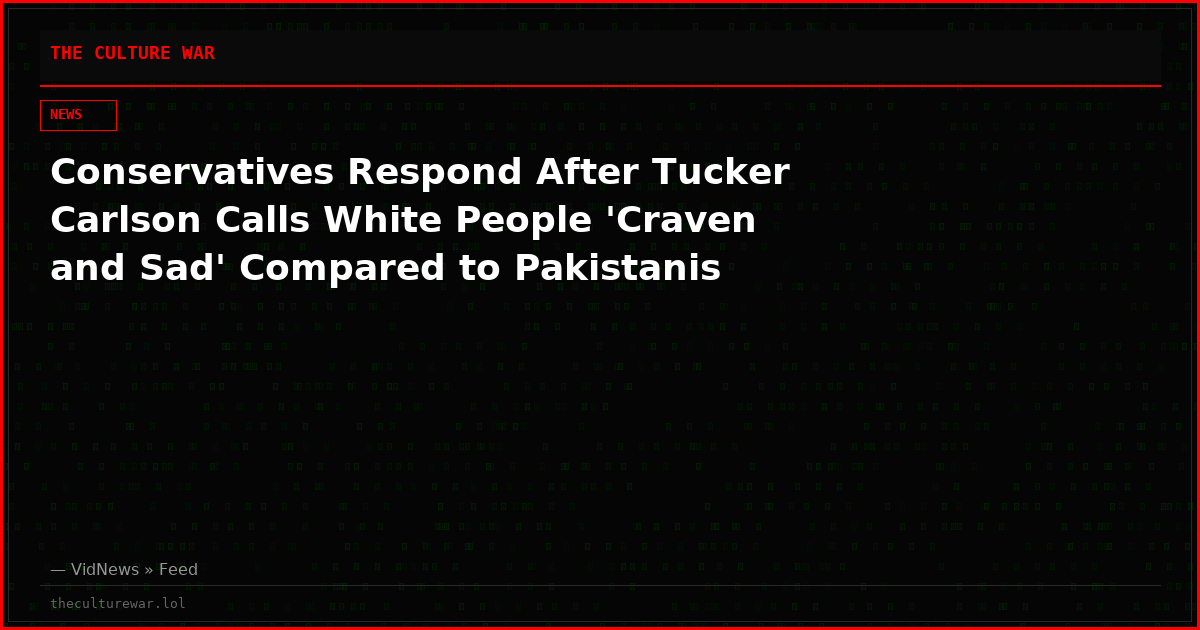 Conservatives Respond After Tucker Carlson Calls White People 'Craven and Sad' Compared to Pakistanis