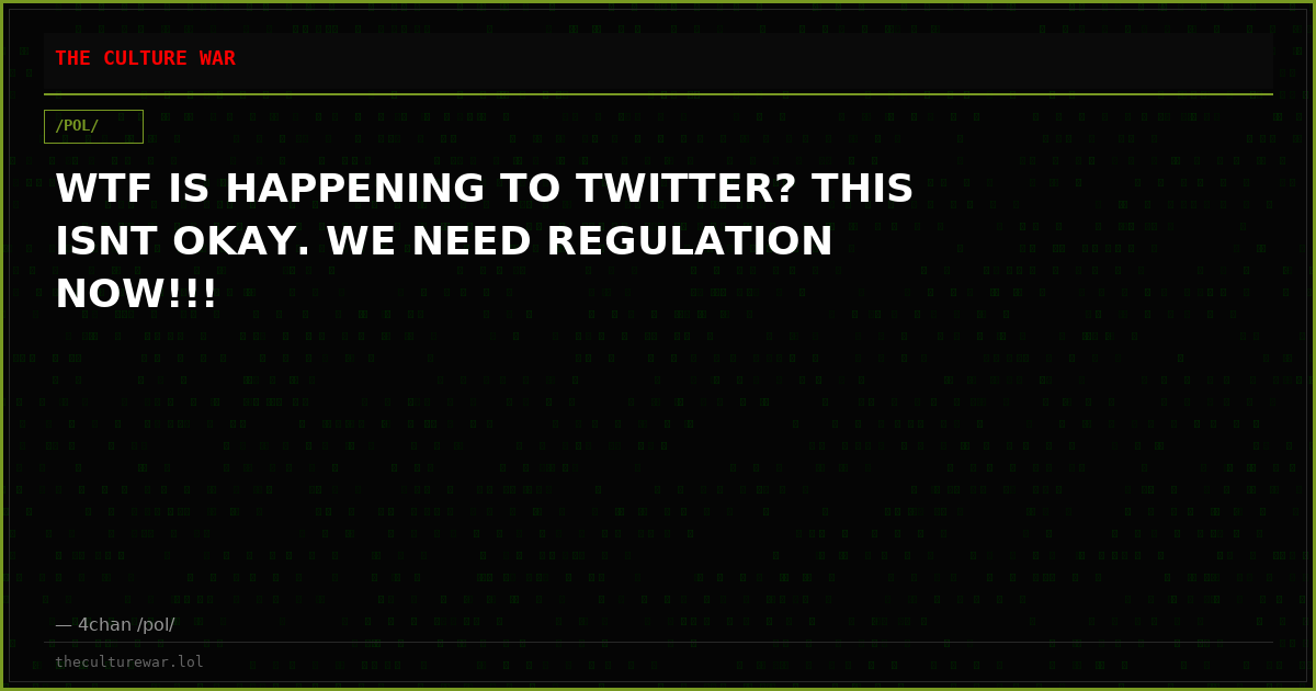 WTF IS HAPPENING TO TWITTER? THIS ISNT OKAY. WE NEED REGULATION NOW!!!