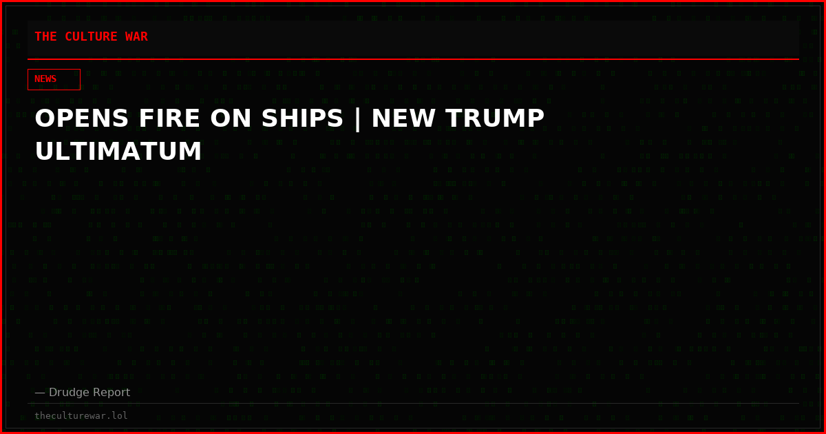 OPENS FIRE ON SHIPS | NEW TRUMP ULTIMATUM