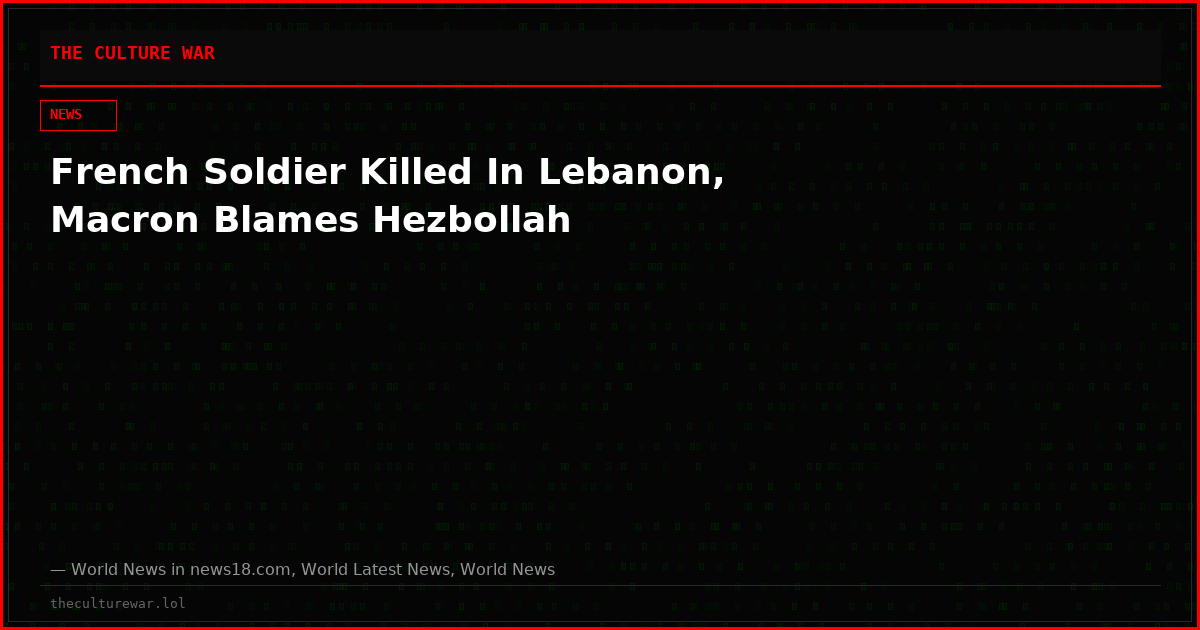 French Soldier Killed In Lebanon, Macron Blames Hezbollah