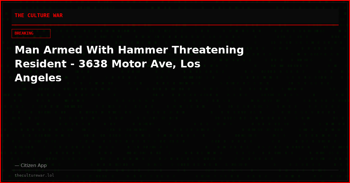 Man Armed With Hammer Threatening Resident - 3638 Motor Ave, Los Angeles