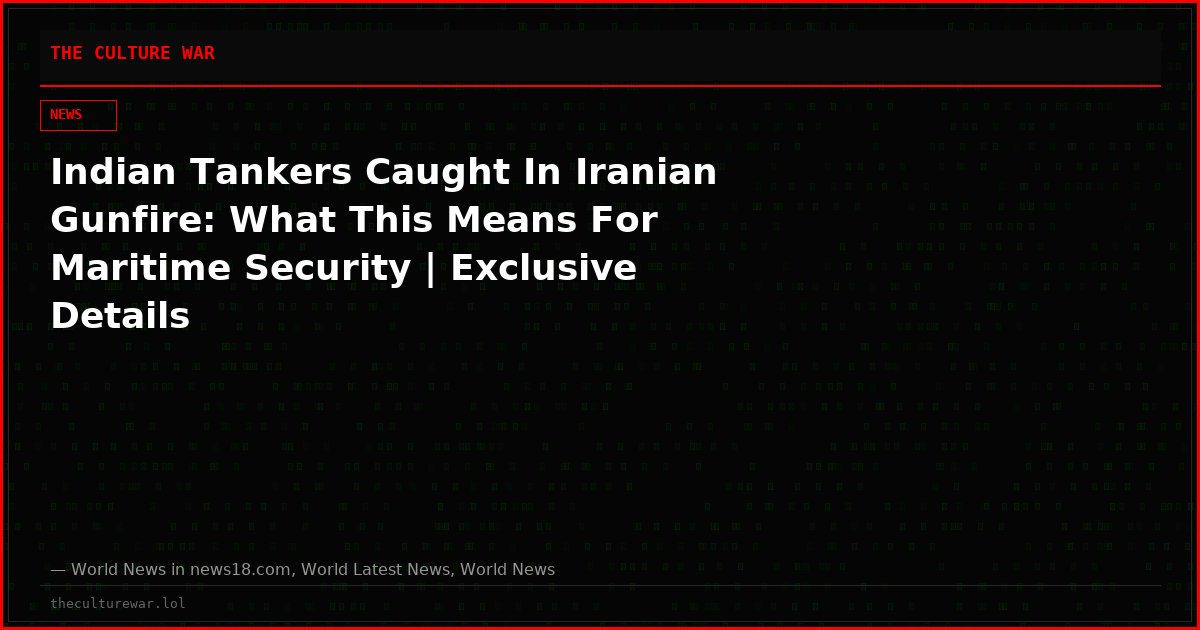 Indian Tankers Caught In Iranian Gunfire: What This Means For Maritime Security | Exclusive Details