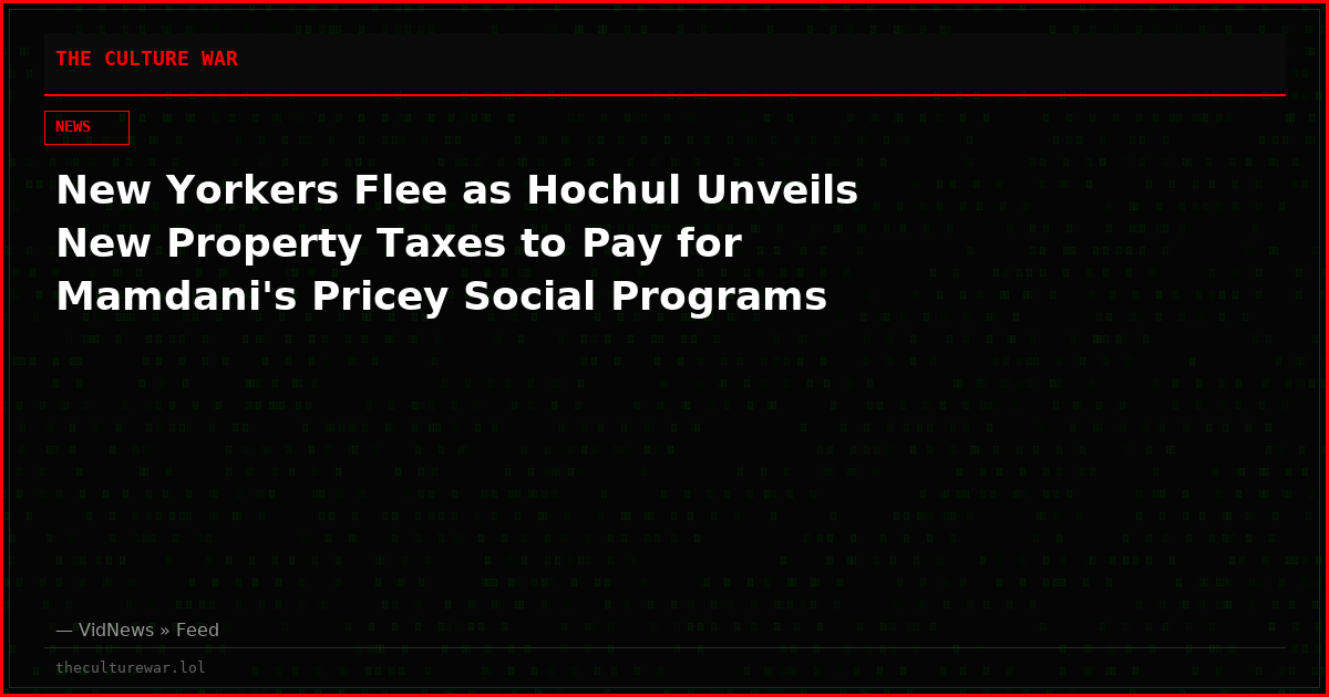 New Yorkers Flee as Hochul Unveils New Property Taxes to Pay for Mamdani's Pricey Social Programs