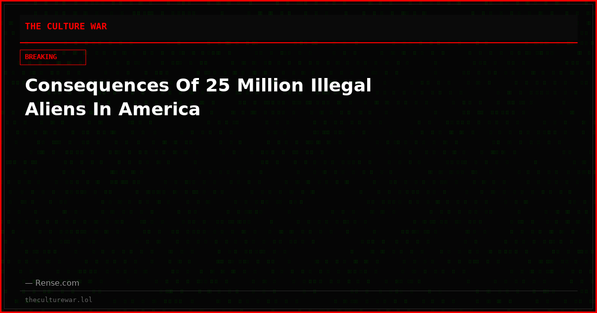 Consequences Of 25 Million Illegal Aliens In America