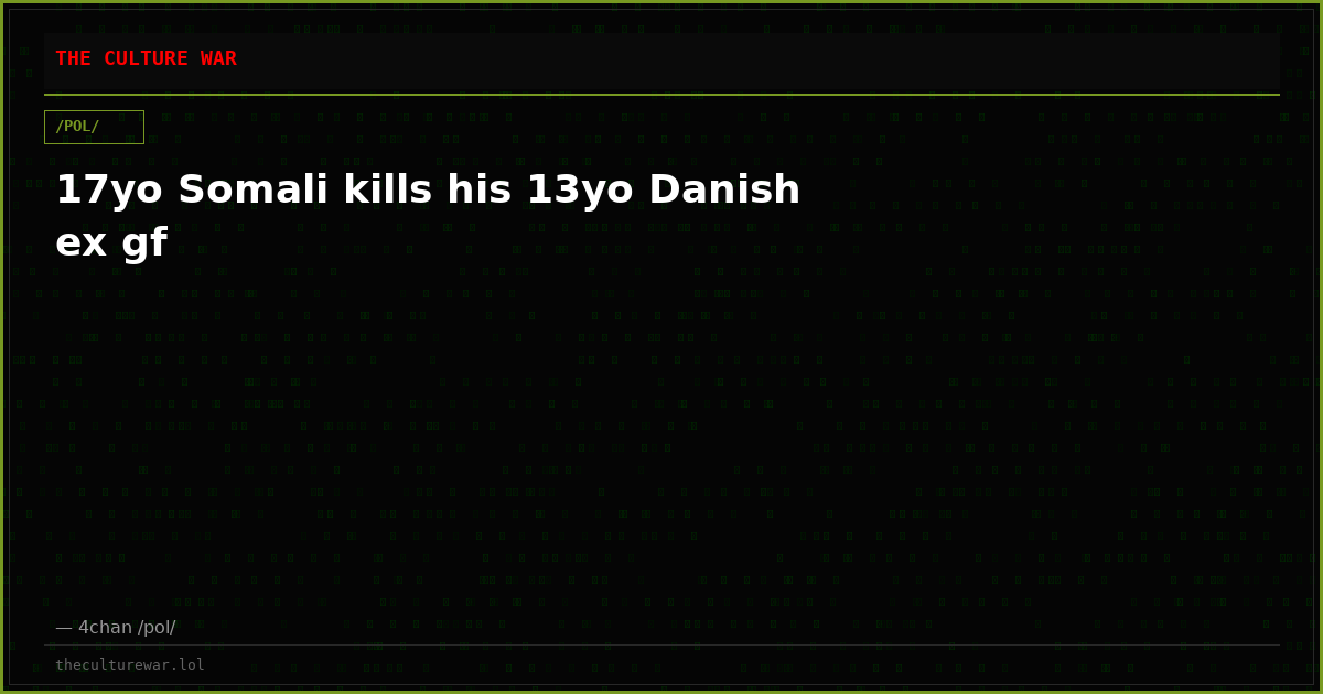 17yo Somali kills his 13yo Danish ex gf