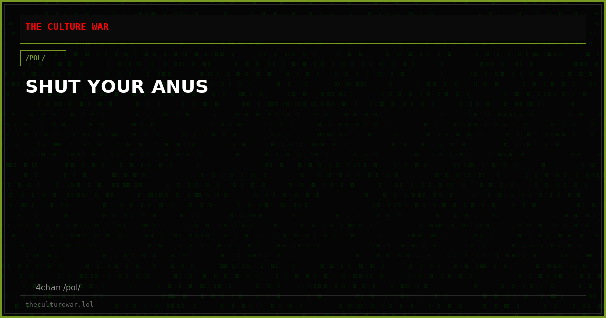 SHUT YOUR ANUS