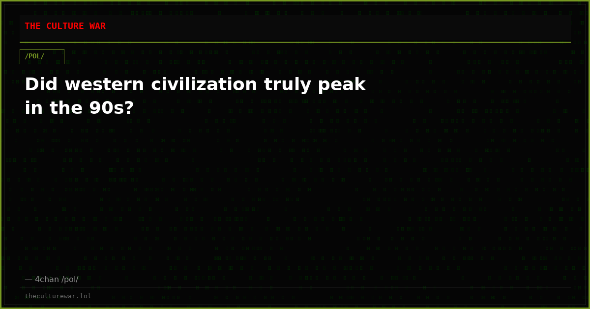 Did western civilization truly peak in the 90s?