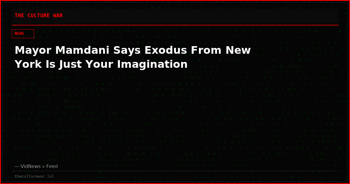 Mayor Mamdani Says Exodus From New York Is Just Your Imagination