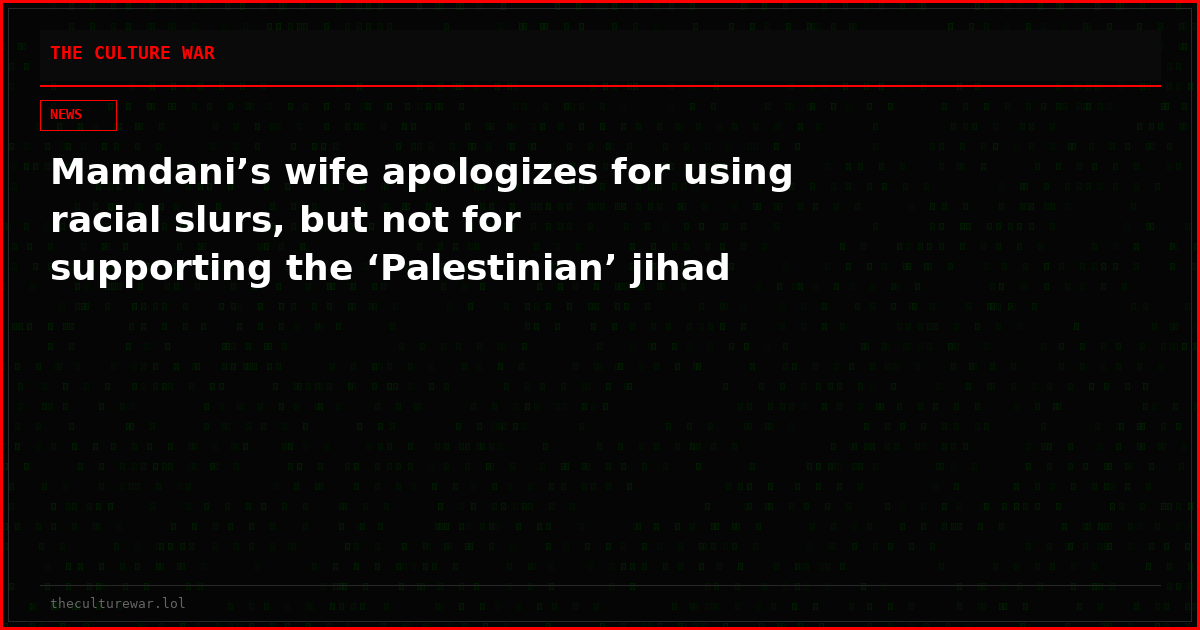 Mamdani’s wife apologizes for using racial slurs, but not for supporting the ‘Palestinian’ jihad