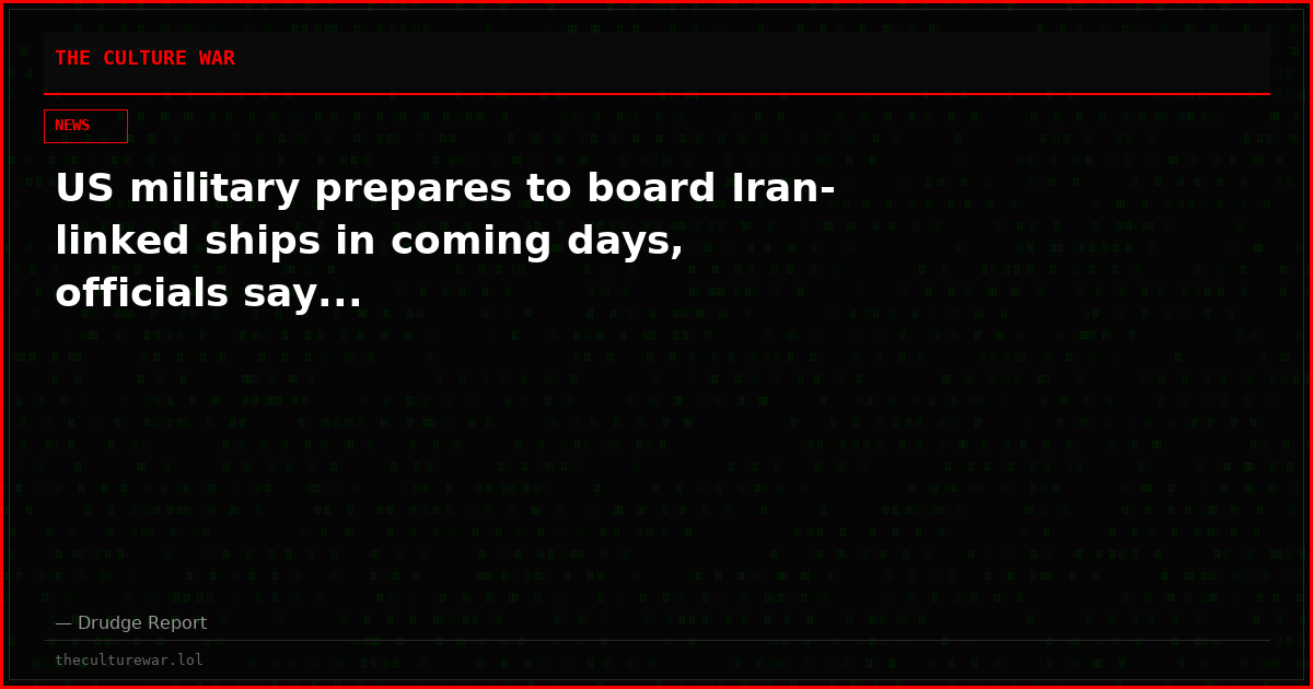 US military prepares to board Iran-linked ships in coming days, officials say...
