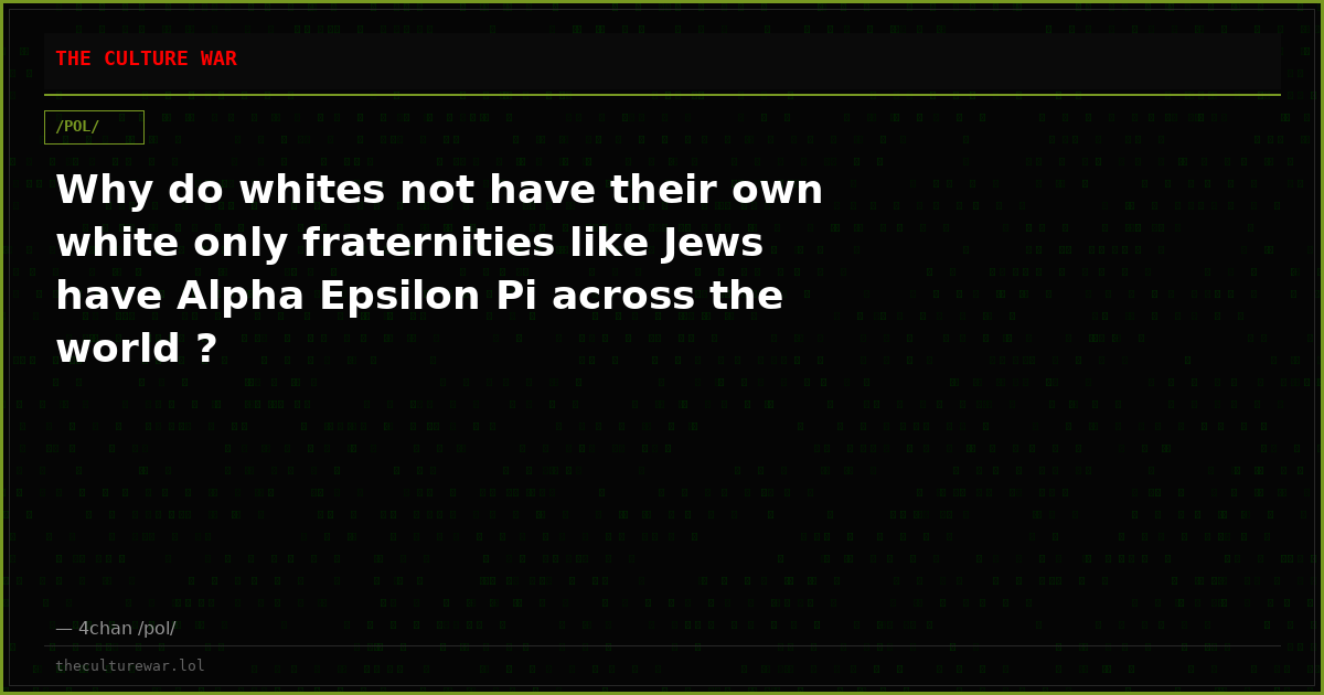 Why do whites not have their own white only fraternities like Jews have Alpha Epsilon Pi across the world ?