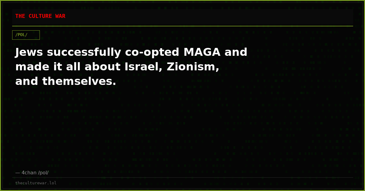 Jews successfully co-opted MAGA and made it all about Israel, Zionism, and themselves.
