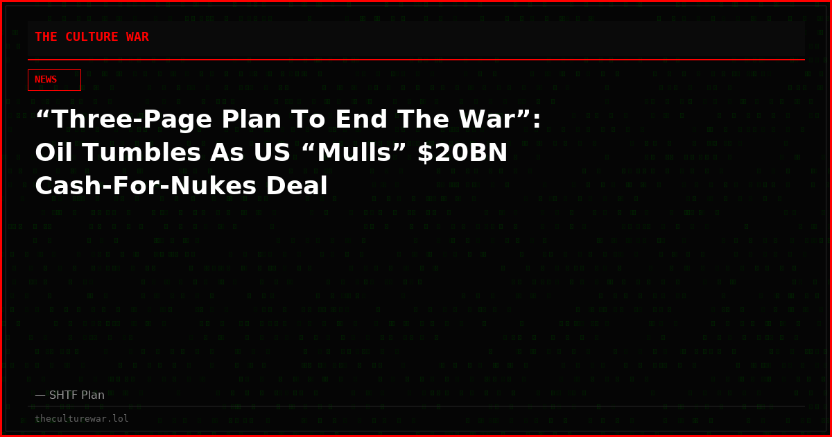 “Three-Page Plan To End The War”: Oil Tumbles As US “Mulls” $20BN Cash-For-Nukes Deal