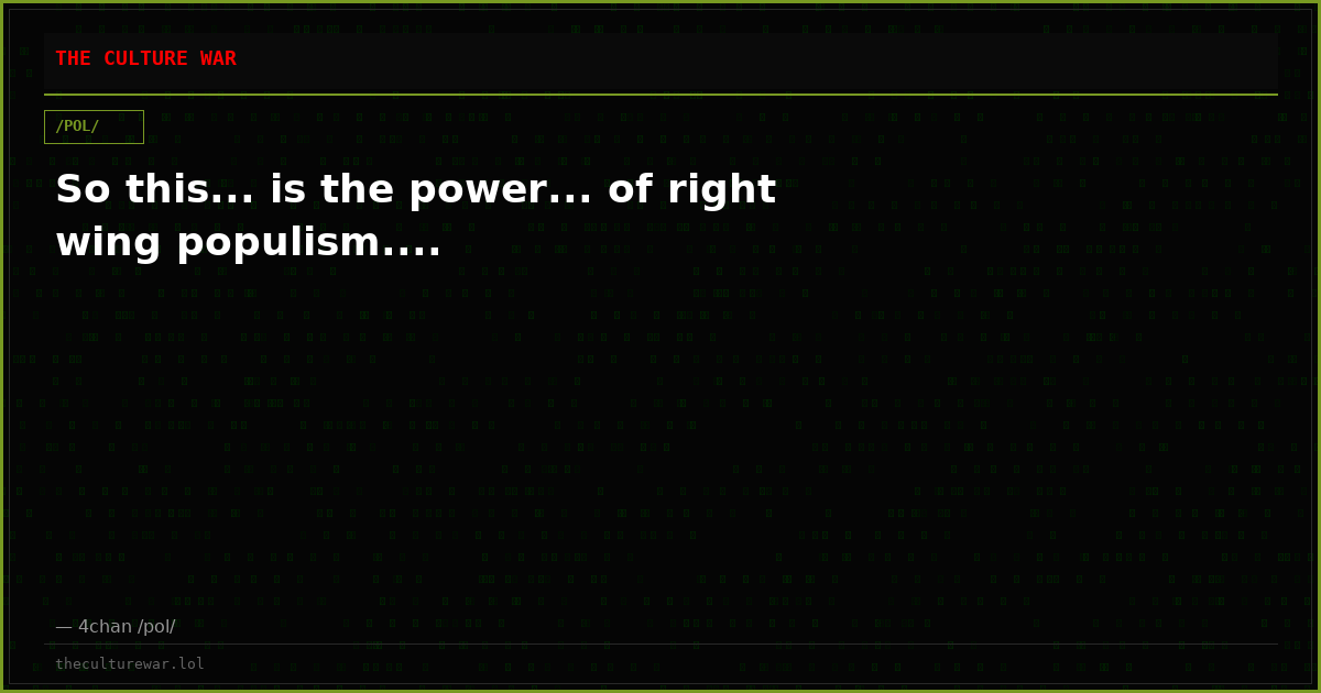 So this... is the power... of right wing populism....