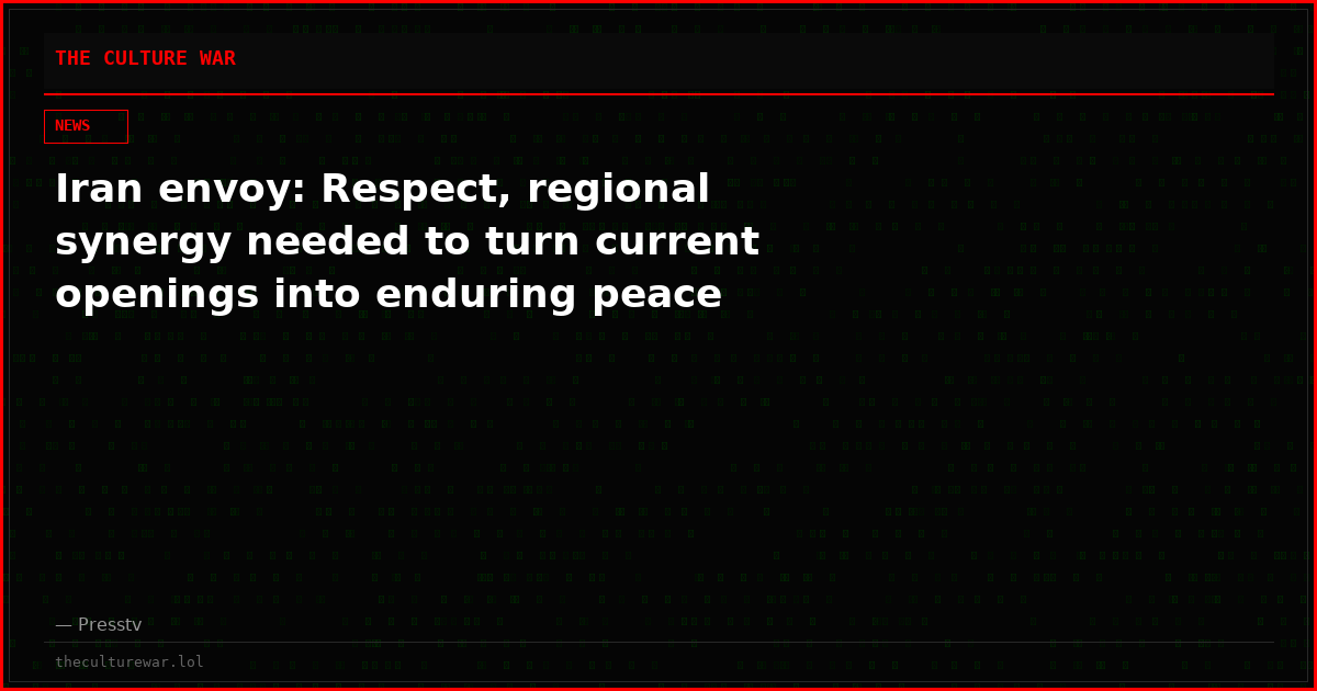 Iran envoy: Respect, regional synergy needed to turn current openings into enduring peace