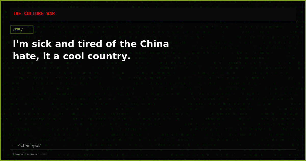 I'm sick and tired of the China hate, it a cool country.
