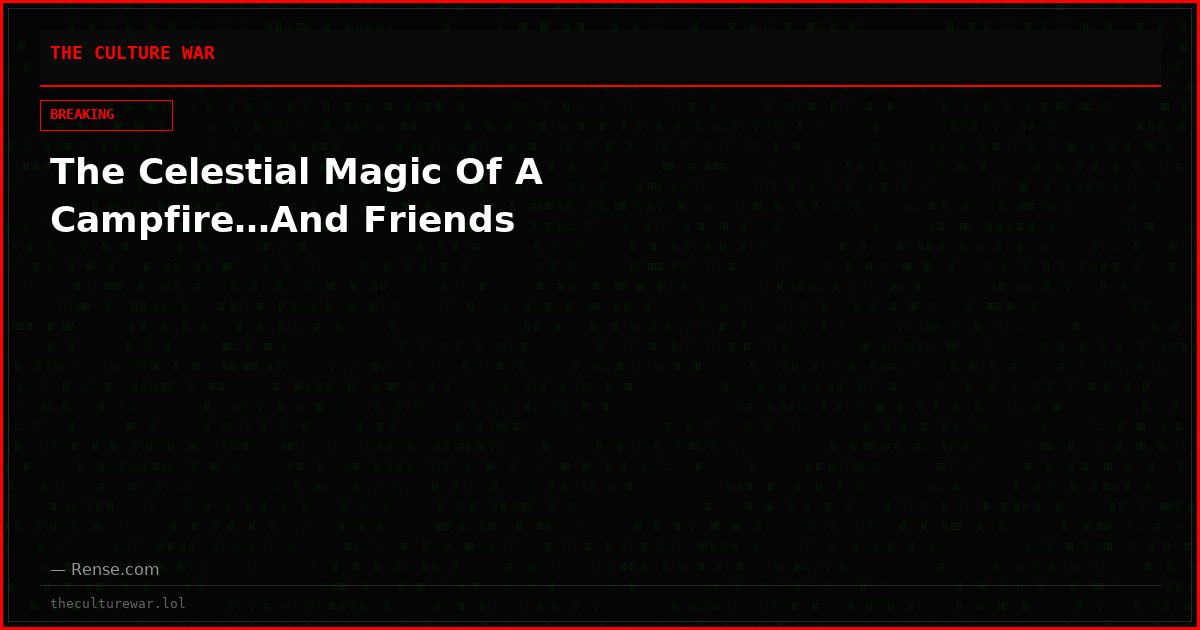 The Celestial Magic Of A Campfire…And Friends