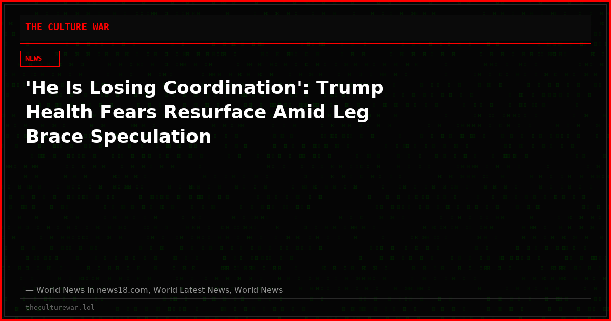 'He Is Losing Coordination': Trump Health Fears Resurface Amid Leg Brace Speculation