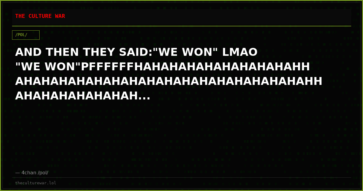 AND THEN THEY SAID:"WE WON" LMAO "WE WON"PFFFFFFHAHAHAHAHAHAHAHAHAHHAHAHAHAHAHAHAHAHAHAHAHAHAHAHAHAHAHHAHAHAHAHAHAHAH...
