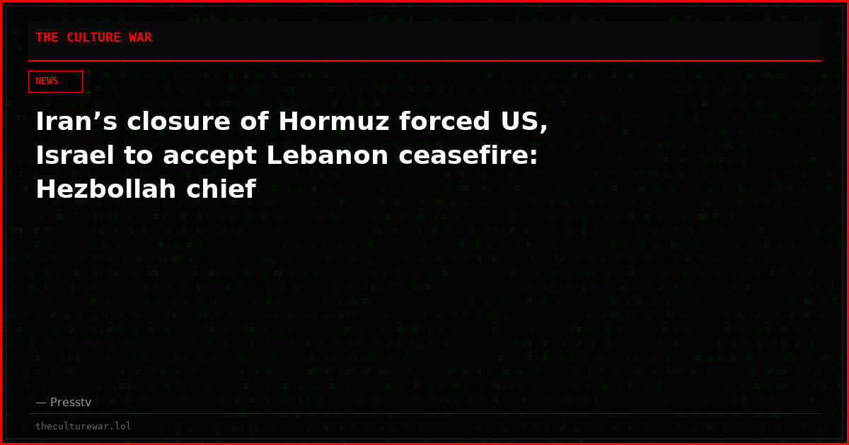 Iran’s closure of Hormuz forced US, Israel to accept Lebanon ceasefire: Hezbollah chief