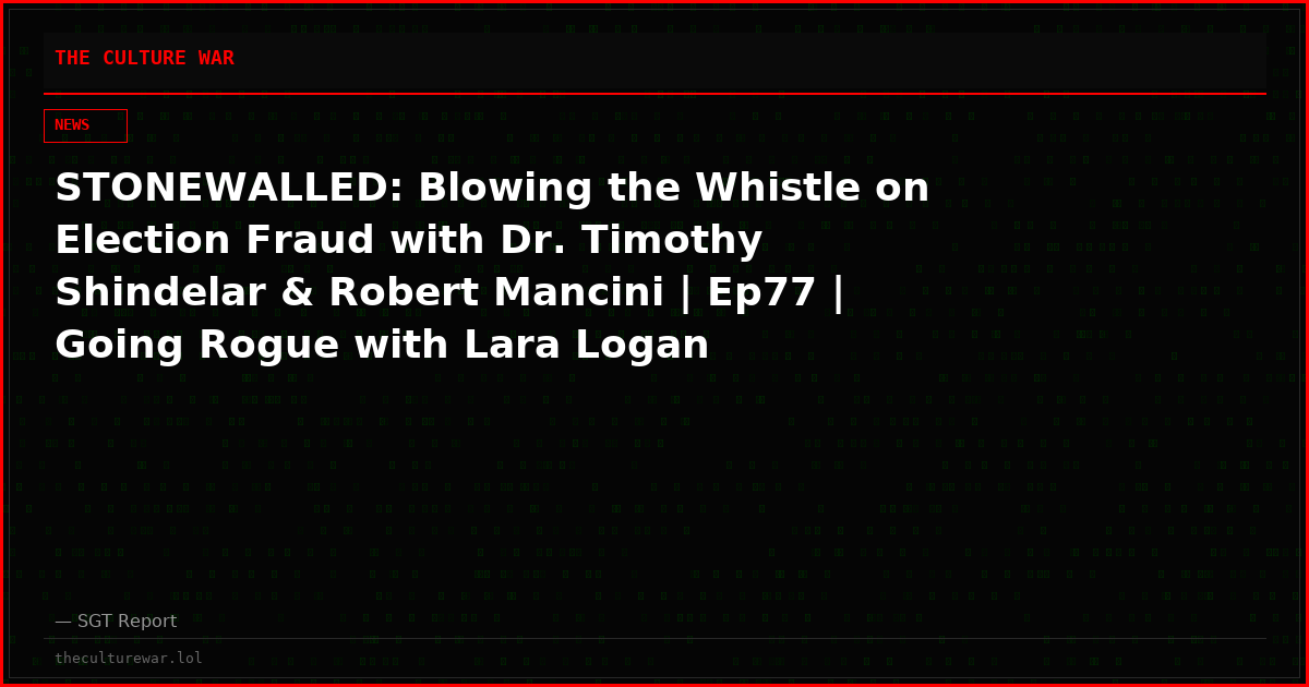 STONEWALLED: Blowing the Whistle on Election Fraud with Dr. Timothy Shindelar & Robert Mancini | Ep77 | Going Rogue with Lara Logan