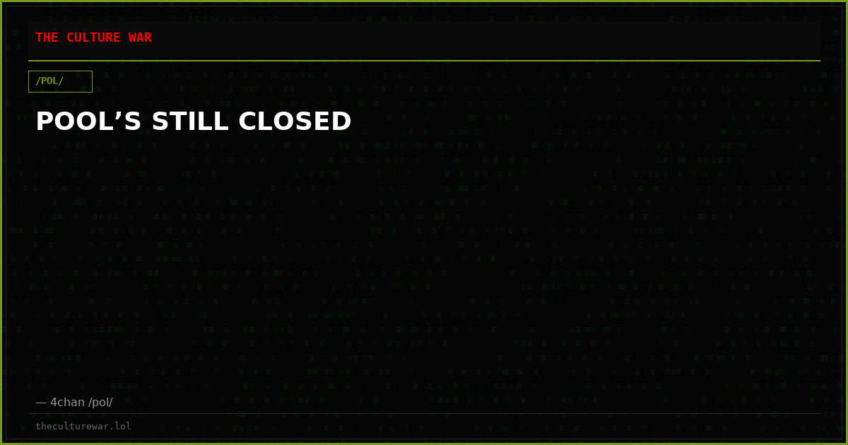 POOL’S STILL CLOSED