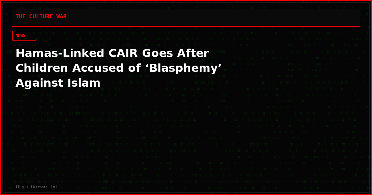 Hamas-Linked CAIR Goes After Children Accused of ‘Blasphemy’ Against Islam