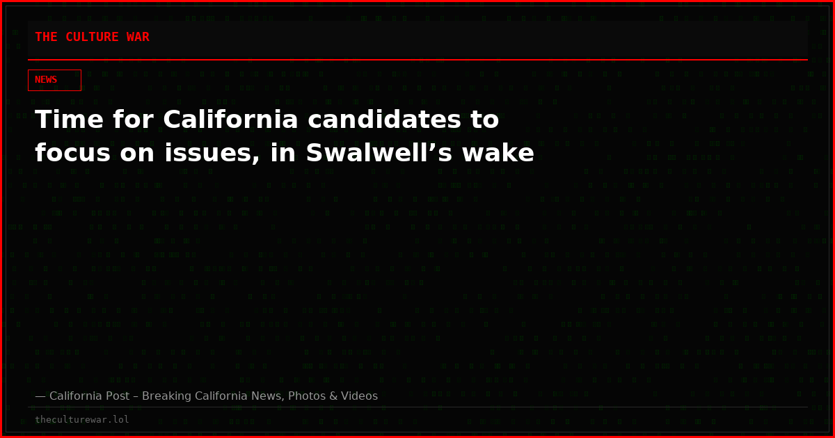 Time for California candidates to focus on issues, in Swalwell’s wake