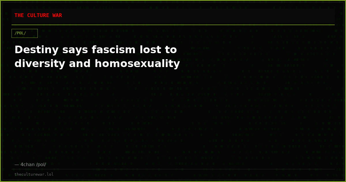 Destiny says fascism lost to diversity and homosexuality