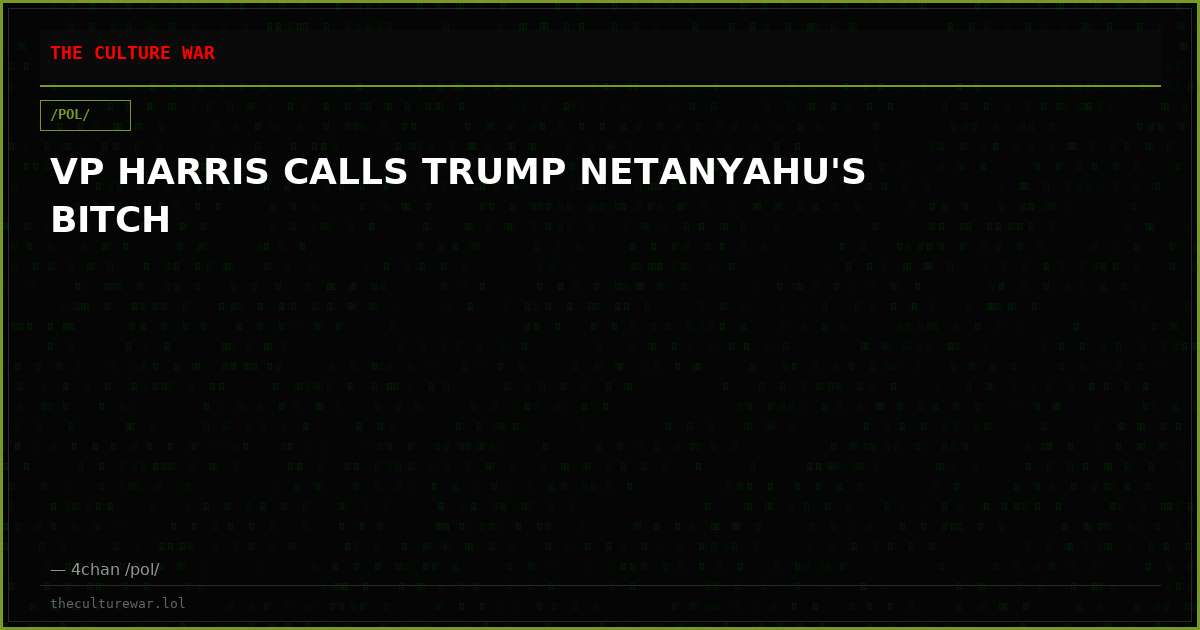 VP HARRIS CALLS TRUMP NETANYAHU'S BITCH