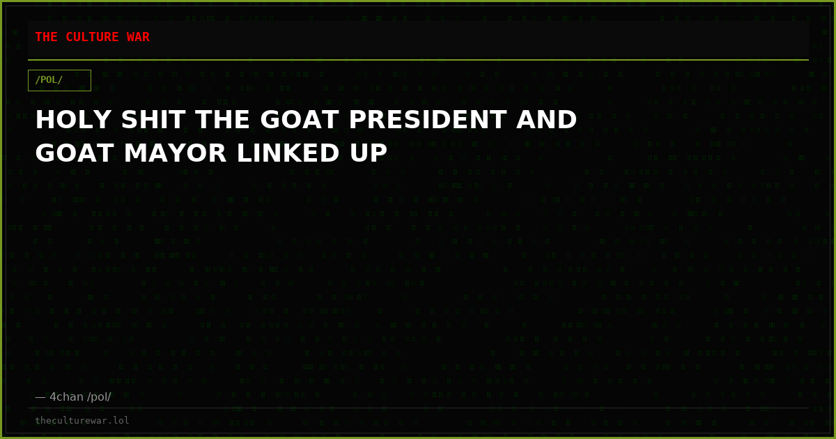 HOLY SHIT THE GOAT PRESIDENT AND GOAT MAYOR LINKED UP