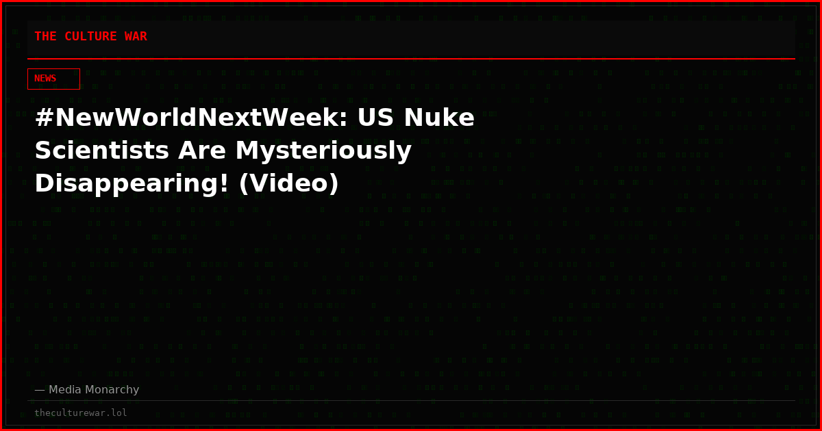 #NewWorldNextWeek: US Nuke Scientists Are Mysteriously Disappearing! (Video)