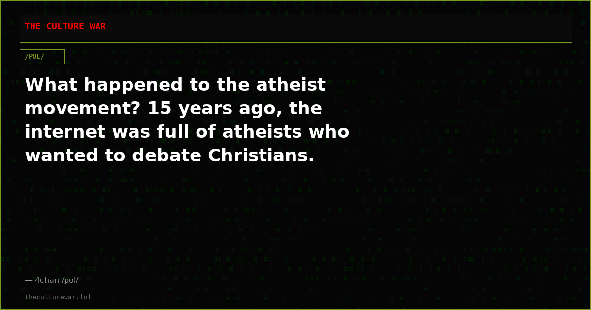 What happened to the atheist movement? 15 years ago, the internet was full of atheists who wanted to debate Christians.
