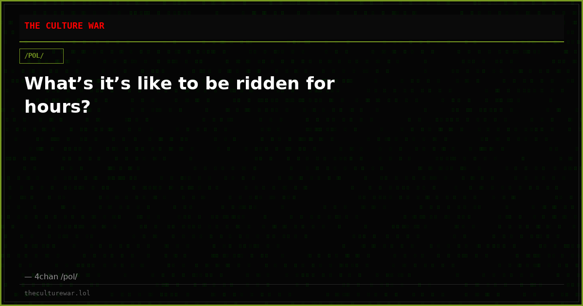 What’s it’s like to be ridden for hours?