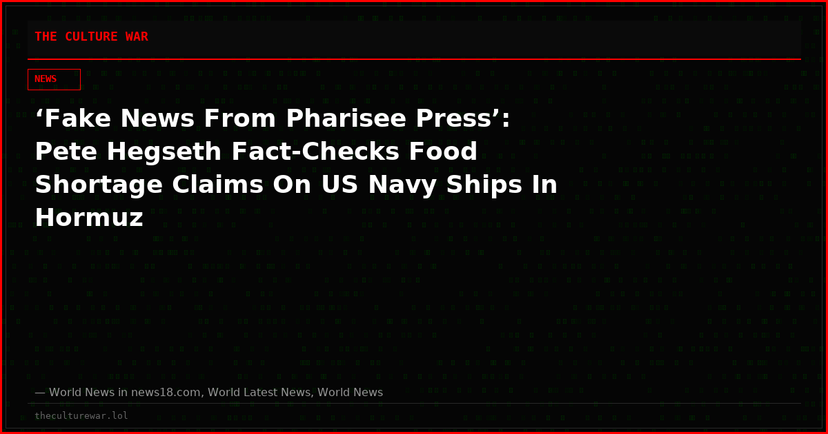 ‘Fake News From Pharisee Press’: Pete Hegseth Fact-Checks Food Shortage Claims On US Navy Ships In Hormuz
