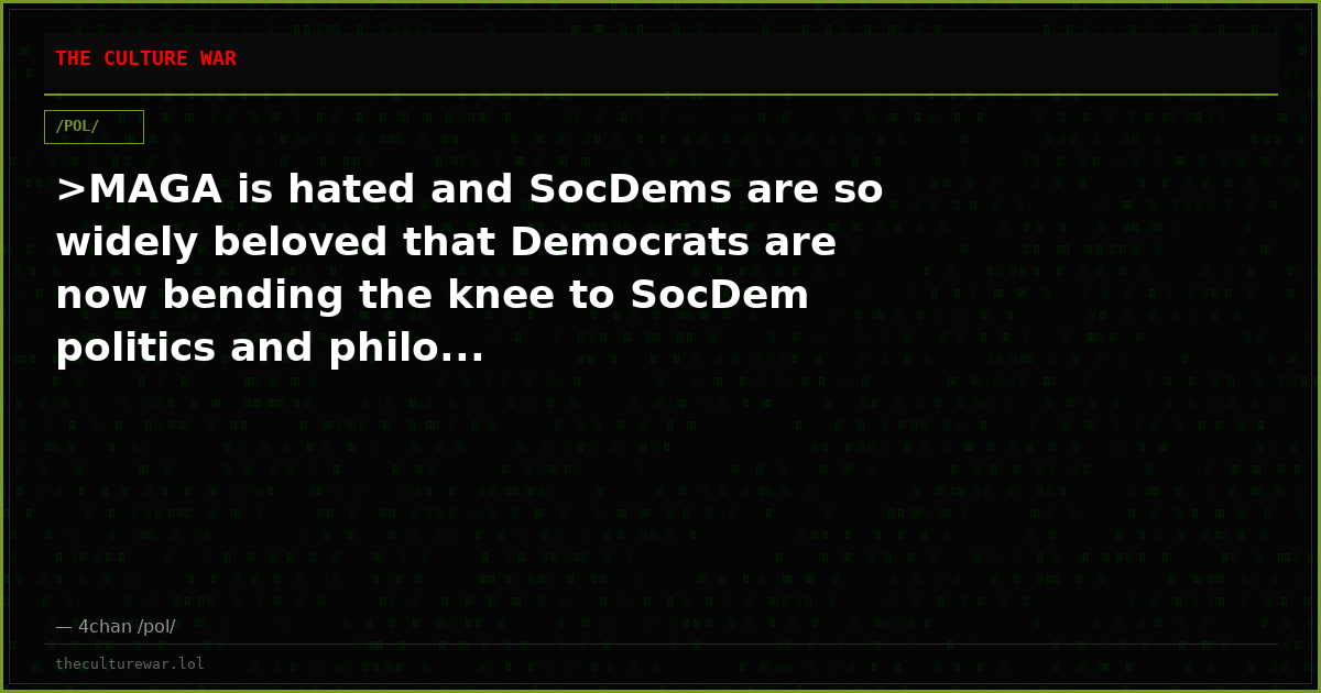 >MAGA is hated and SocDems are so widely beloved that Democrats are now bending the knee to SocDem politics and philo...