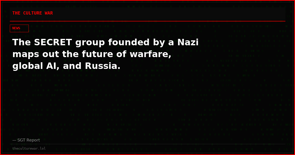 The SECRET group founded by a Nazi maps out the future of warfare, global AI, and Russia.