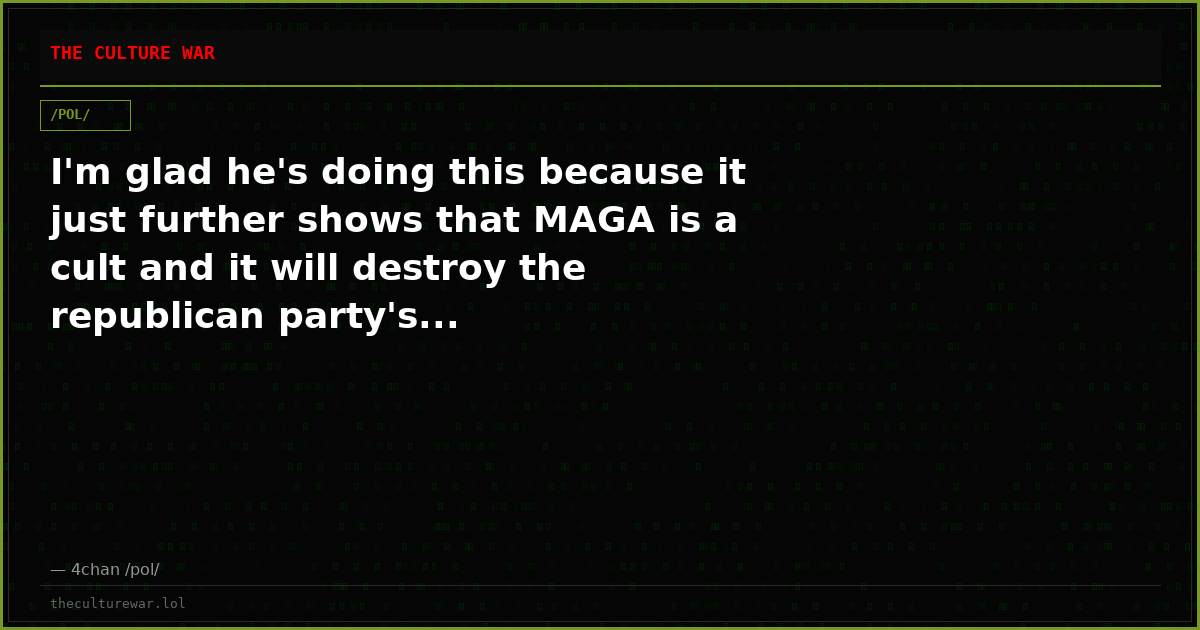 I'm glad he's doing this because it just further shows that MAGA is a cult and it will destroy the republican party's...