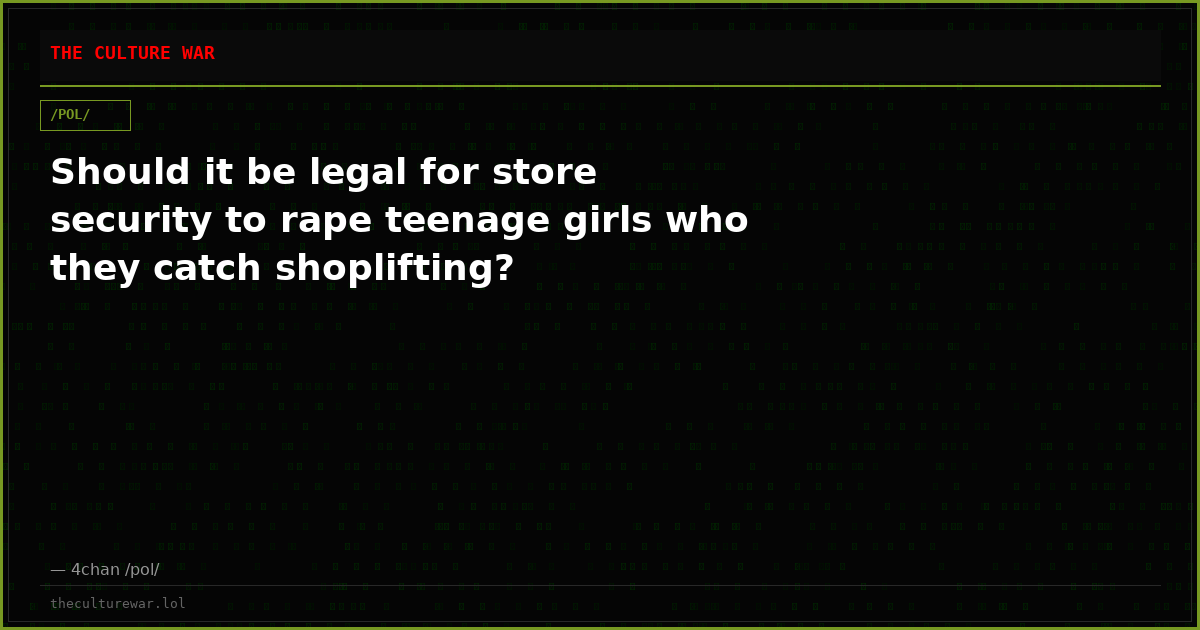 Should it be legal for store security to rape teenage girls who they catch shoplifting?