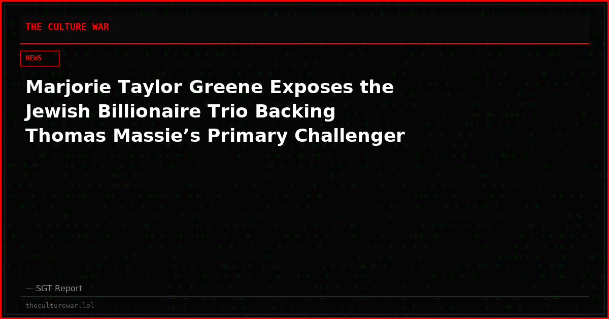Marjorie Taylor Greene Exposes the Jewish Billionaire Trio Backing Thomas Massie’s Primary Challenger