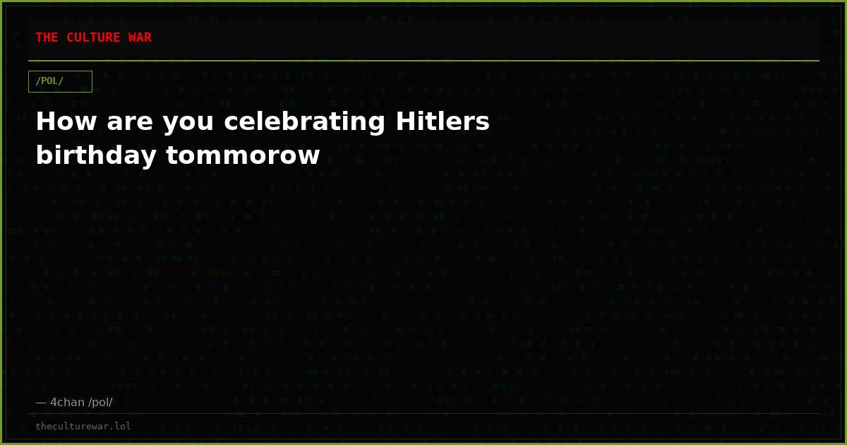 How are you celebrating Hitlers birthday tommorow