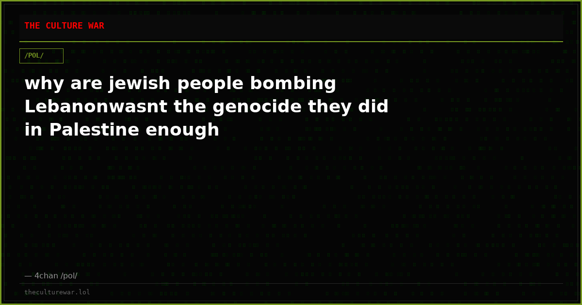 why are jewish people bombing Lebanonwasnt the genocide they did in Palestine enough